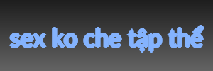 sex ko che tập thể